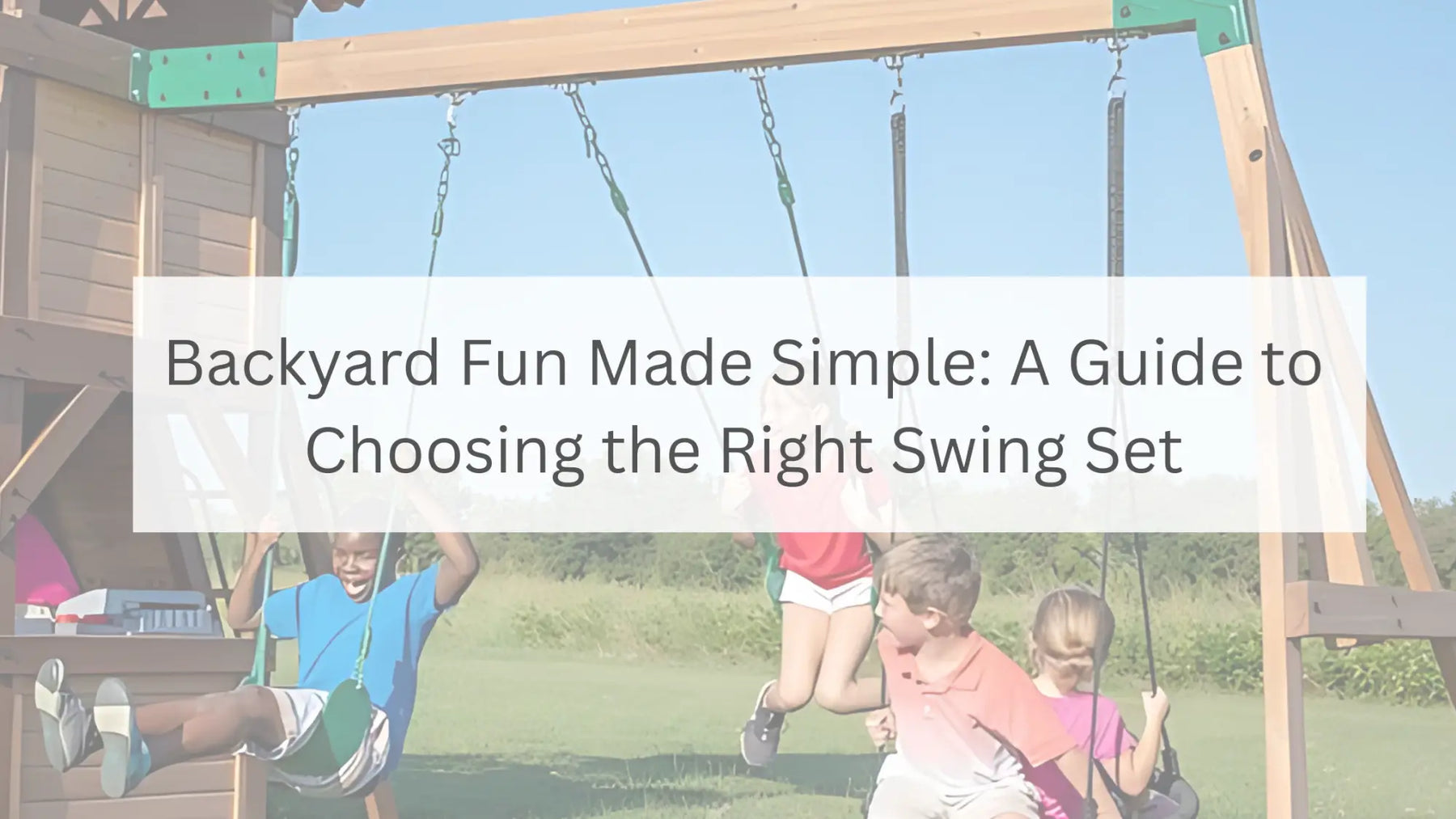 Backyard Fun Made Simple: A Guide to Choosing the Right Swing Set