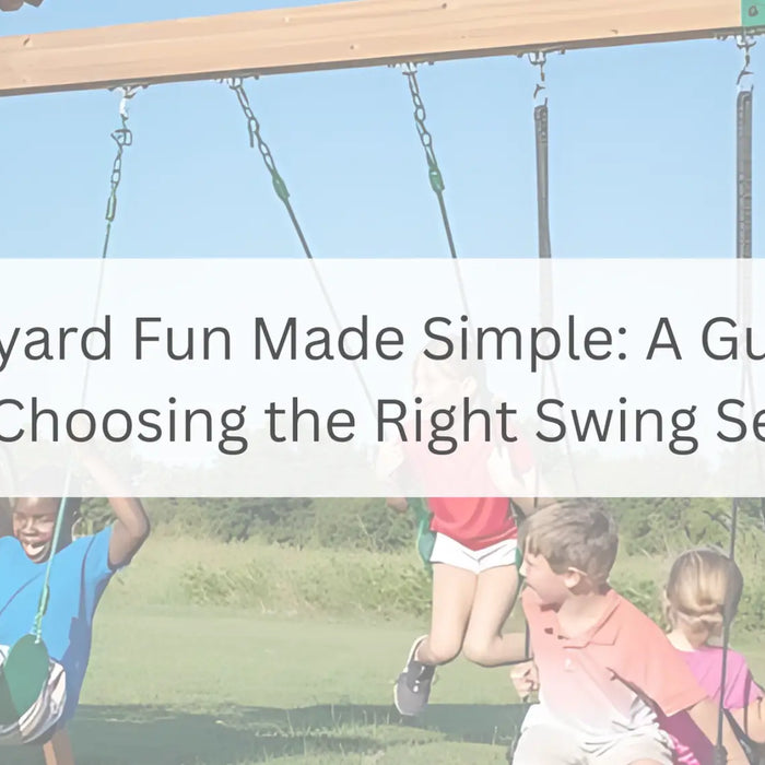 Backyard Fun Made Simple: A Guide to Choosing the Right Swing Set