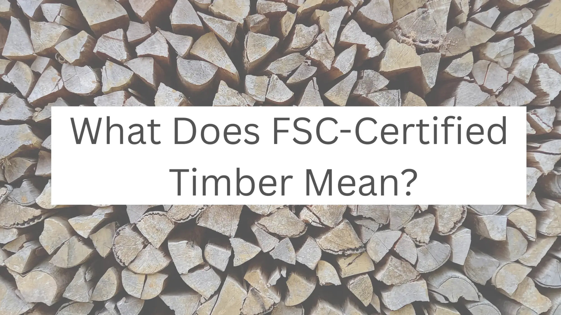 What Does FSC-Certified Timber Mean?